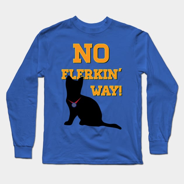 No Flerkin Way Long Sleeve T-Shirt by UnOfficialThreads